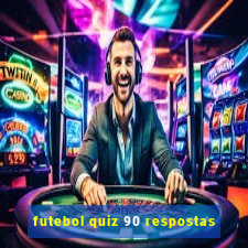 futebol quiz 90 respostas