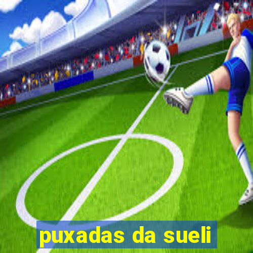 puxadas da sueli