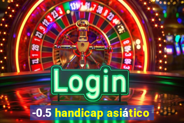 -0.5 handicap asiático