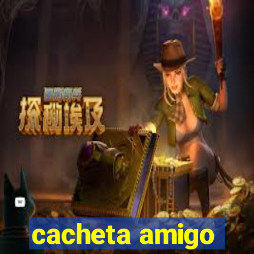 cacheta amigo