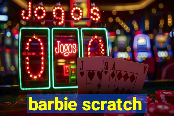 barbie scratch