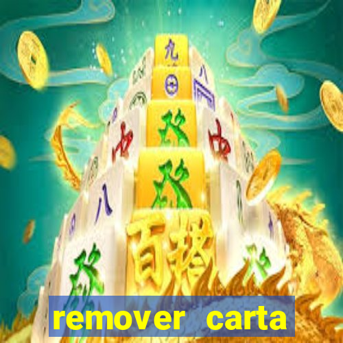 remover carta history reborn