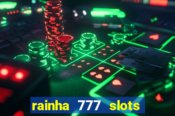 rainha 777 slots paga mesmo