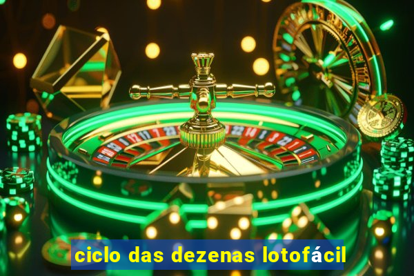 ciclo das dezenas lotofácil