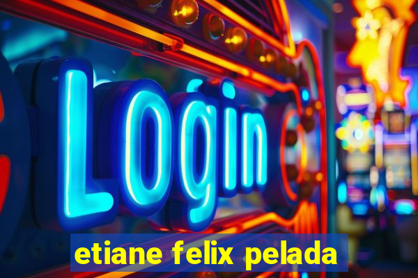 etiane felix pelada