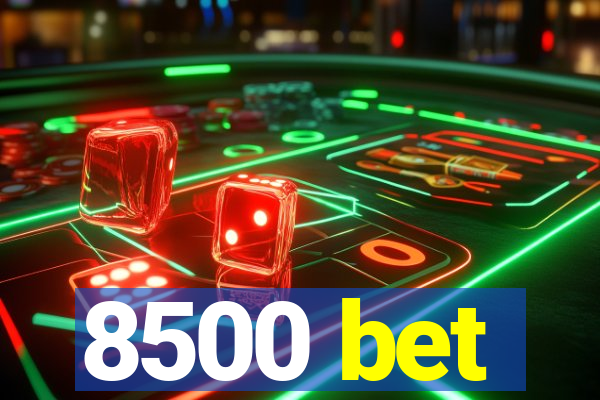 8500 bet