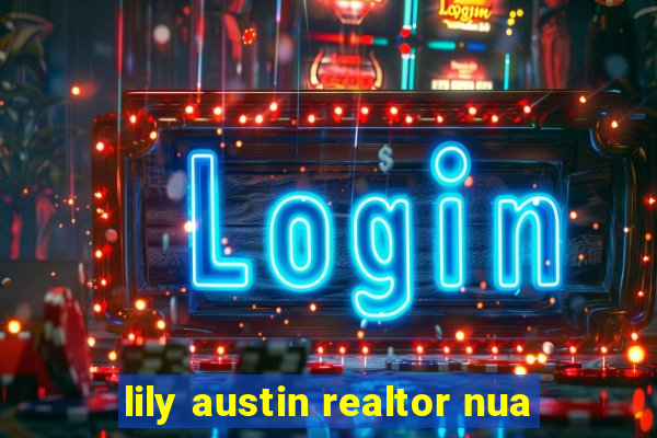 lily austin realtor nua