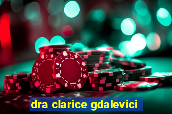 dra clarice gdalevici