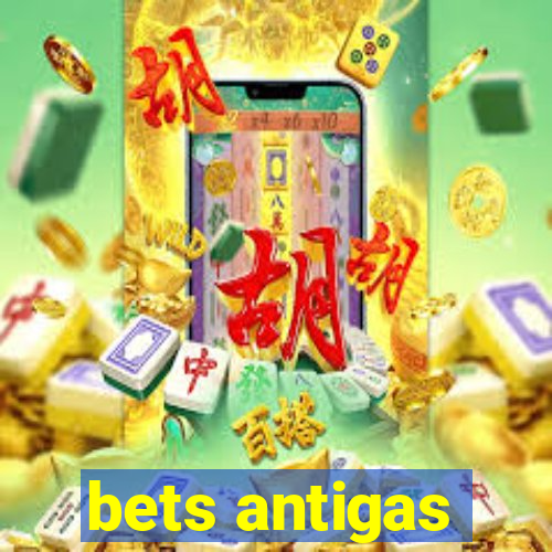 bets antigas