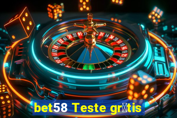 bet58 Teste gr谩tis