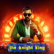 the knight king who returned with a god pt br