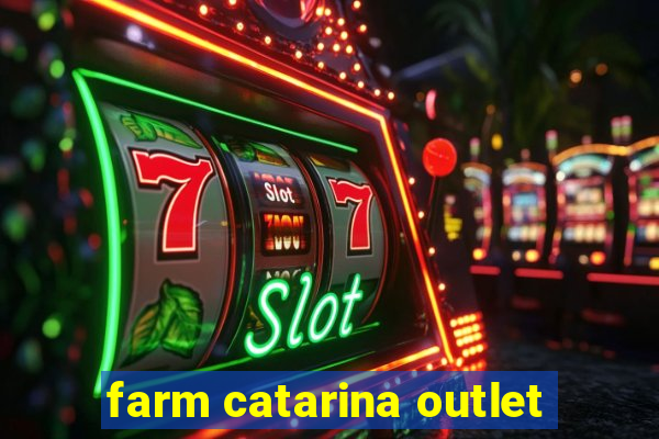 farm catarina outlet