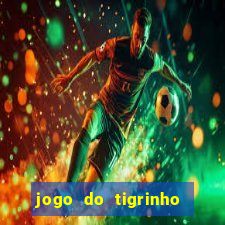 jogo do tigrinho sem depositar nada