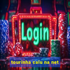 tourinha caiu na net