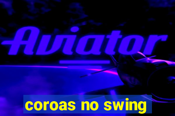 coroas no swing