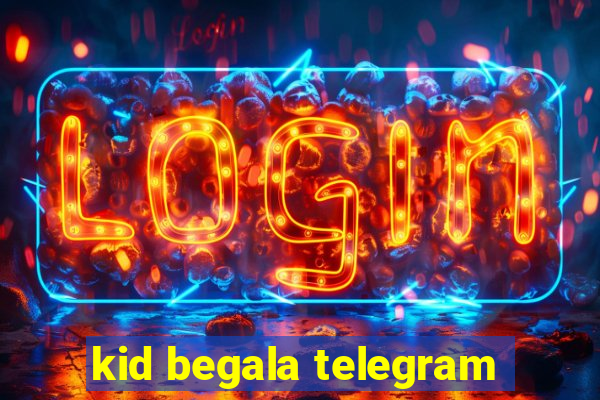 kid begala telegram