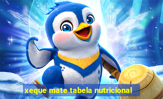 xeque mate tabela nutricional