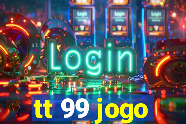 tt 99 jogo