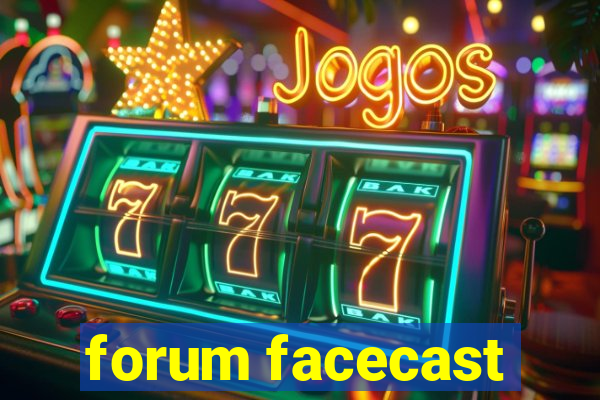 forum facecast