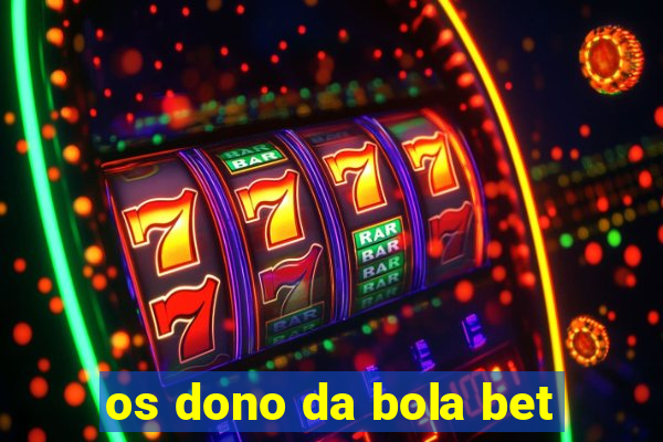 os dono da bola bet