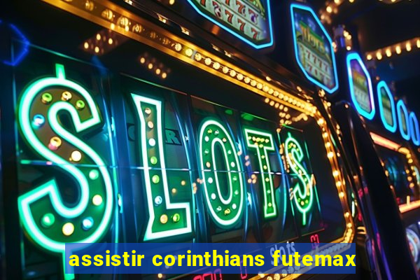 assistir corinthians futemax