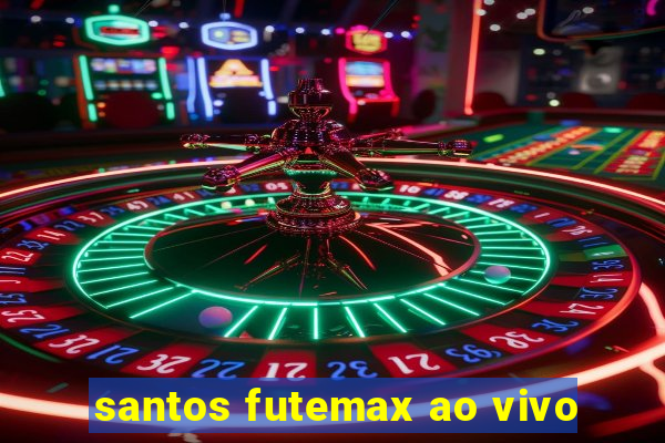 santos futemax ao vivo