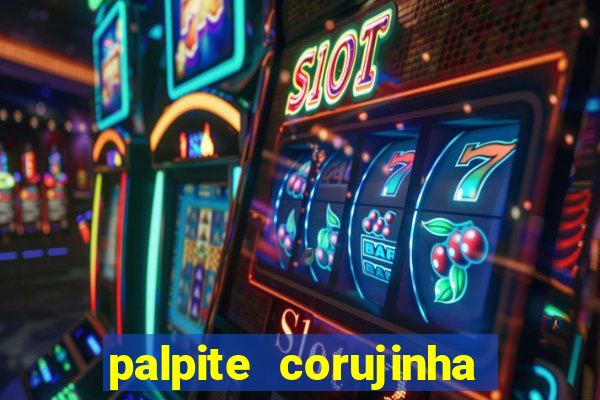 palpite corujinha de hoje