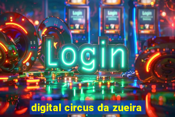 digital circus da zueira