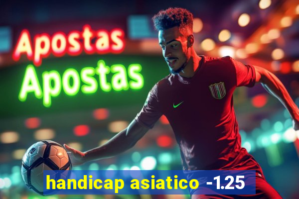 handicap asiatico -1.25