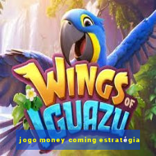 jogo money coming estratégia