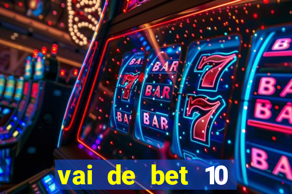 vai de bet 10 reais no cadastro