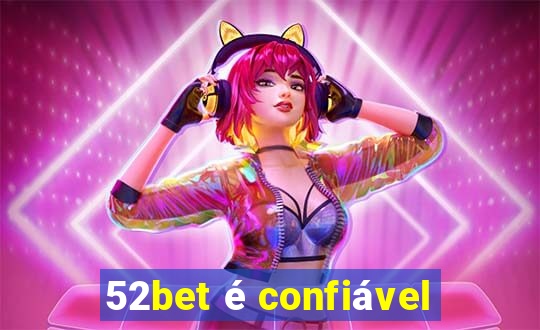 52bet é confiável