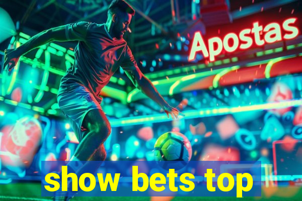 show bets top