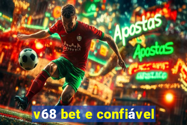 v68 bet e confiável