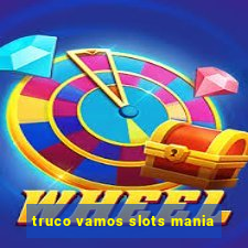 truco vamos slots mania