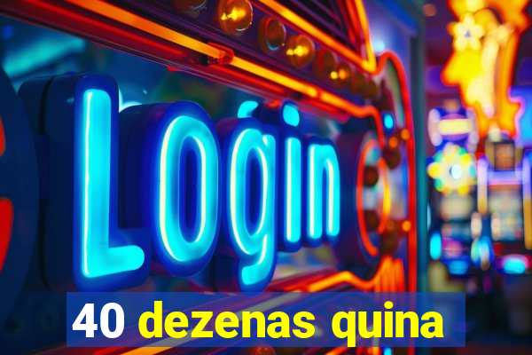 40 dezenas quina