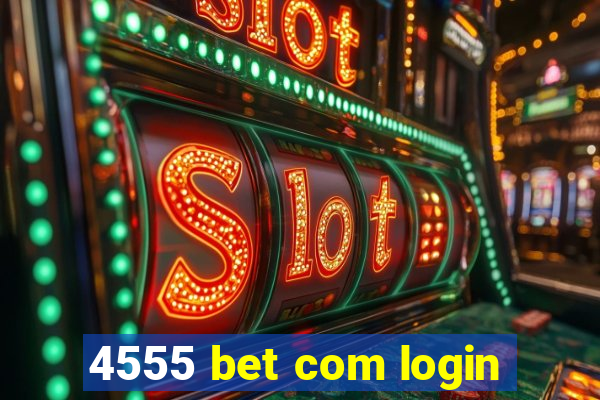 4555 bet com login