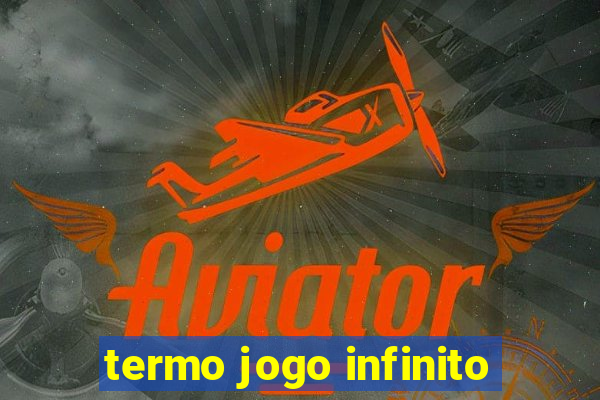 termo jogo infinito