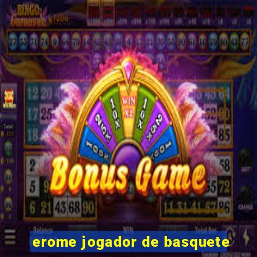 erome jogador de basquete