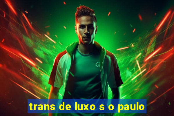 trans de luxo s o paulo