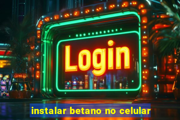 instalar betano no celular