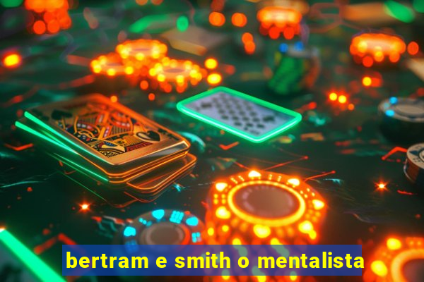 bertram e smith o mentalista