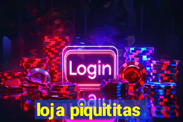 loja piquititas