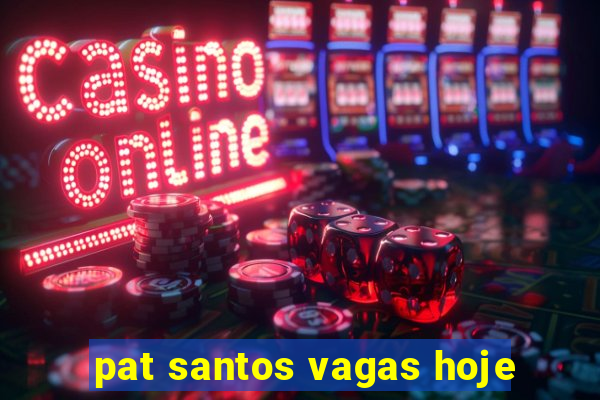 pat santos vagas hoje