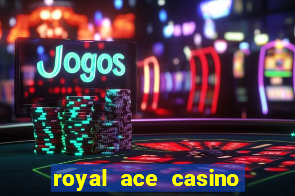 royal ace casino sign up bonus