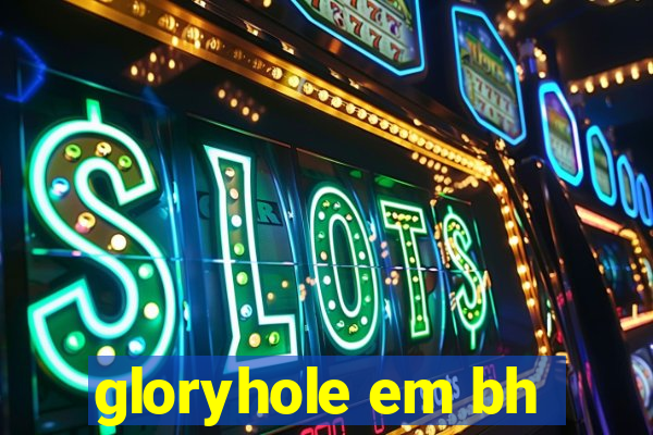 gloryhole em bh