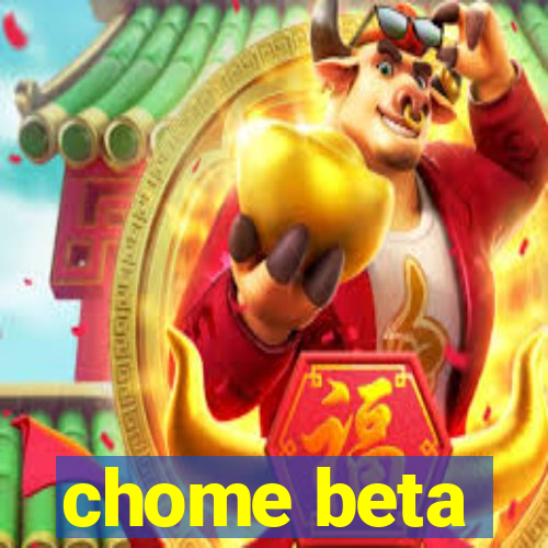 chome beta