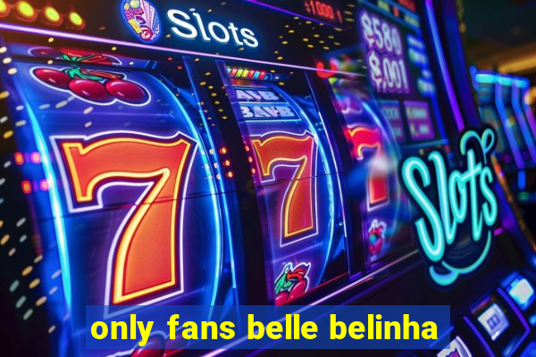 only fans belle belinha