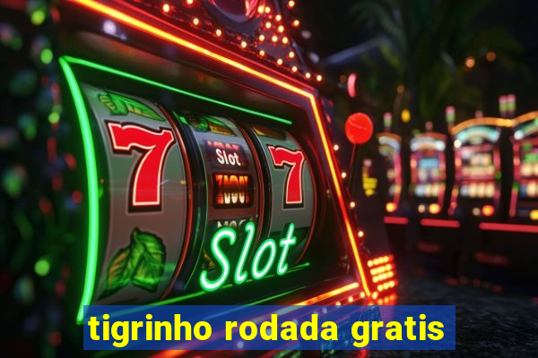 tigrinho rodada gratis