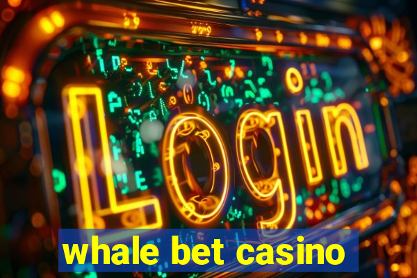 whale bet casino